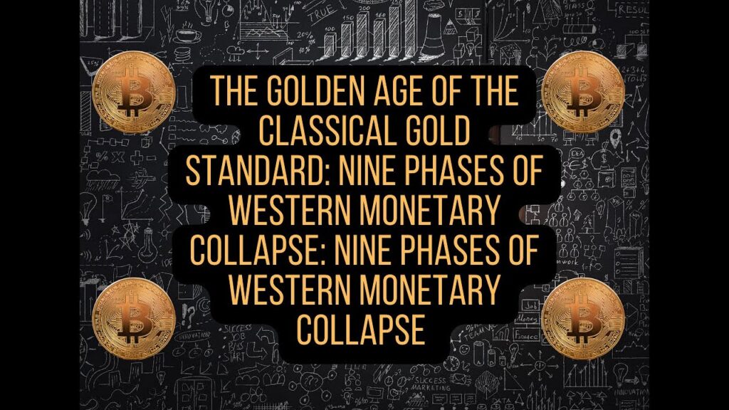 2of10 The Golden Age of the Classical Gold Standard: Nine Phases of Western Monetary Collapse